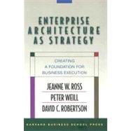 Enterprise Architecture As Strategy by Ross, Jeanne W., 9781591398394