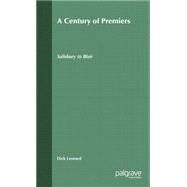 A Century of Premiers Salisbury to Blair by Leonard, Dick, 9780333918395