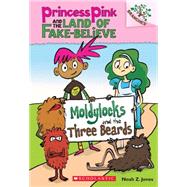 Moldylocks and the Three Beards: A Branches Book (Princess Pink and the Land of Fake-Believe #1) by Jones, Noah Z.; Jones, Noah Z., 9780545638395
