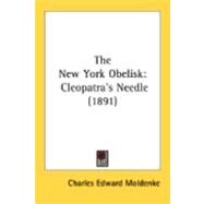 New York Obelisk : Cleopatra's Needle (1891) by Moldenke, Charles Edward, 9780548848395