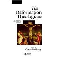 The Reformation Theologians An Introduction to Theology in the Early Modern Period by Lindberg, Carter, 9780631218395