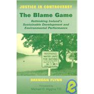 The Blame Game Rethinking Ireland's Sustainable Development and Environmental Performance by Flynn, Brendan; Higgins, Michael M., 9780716528395