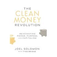 The Clean Money Revolution by Solomon, Joel; Bridge, Tyee (CON), 9780865718395