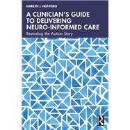 A Clinicians Guide to Delivering Neuro-Informed Care by Marilyn J. Monteiro, 9781032858395