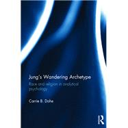 Jung's Wandering Archetype: Race and religion in analytical psychology by Dohe; Carrie B., 9781138888395