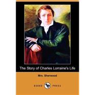 The Story of Charles Lorraine's Life by SHERWOOD MRS, 9781409908395
