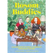 Bosom Buddies A Celebration of Female Friendships throughout History (Books to Empower Women, Inspirational Books for Women, Inspirational Gifts for Women) by Zhang, Violet; Nixon, Sally, 9781452168395