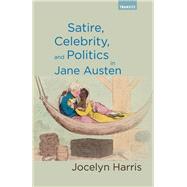 Satire, Celebrity, and Politics in Jane Austen by Harris, Jocelyn, 9781611488395