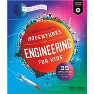 Adventures in Engineering for Kids 35 Challenges to Design the Future - Journey to City X - Without Limits, What Can Kids Create? by Schilke, Brett, 9781631598395