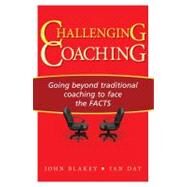 Challenging Coaching Going Beyond Traditional Coaching to Face the FACTS by Blakey, John; Day, Ian, 9781904838395