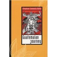 Guatemalan Journey by Stephen Connely Benz, 9780292708396