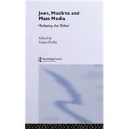 Jews, Muslims and Mass Media: Mediating the 'Other' by Egorova; YULIA, 9780415318396