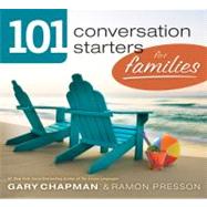 101 Conversation Starters for Families by Chapman, Gary; Presson, Ramon L., 9780802408396
