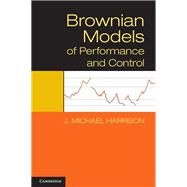Brownian Models of Performance and Control by Harrison, J. Michael, 9781107018396
