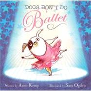 Dogs Don't Do Ballet by Kemp, Anna; Ogilvie, Sara, 9781416998396
