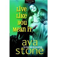 Live Like You Mean It by Stone, Ava, 9781505858396