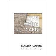 The White Card by Rankine, Claudia, 9781555978396