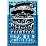 Provincetown Seafood Cookbook by Mitcham, Howard; Bourdain, Anthony, 9781609808396