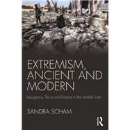 Extremism, Ancient and Modern: Insurgency, Terror and Empire in the Middle East by Scham; Sandra Arnold, 9780415788397