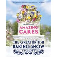 The Great British Baking Show: The Big Book of Amazing Cakes by The Baking Show Team; Hollywood, Paul; Leith, Prue, 9780593138397