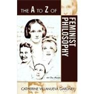 The a to Z of Feminist Philosophy by Gardner, Catherine Villanueva, 9780810868397
