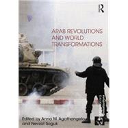 Arab Revolutions and World Transformations by Agathangelou; Anna M., 9781138798397