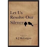 Let Us Resolve Our Silence by Mcguigan, K. J., 9781499088397