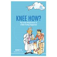 Knee How? The further misadventures of a globe-trotting Singaporean by Ee, Rodney, 9789814928397