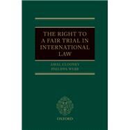 The Right to a Fair Trial in International Law by Clooney, Amal; Webb, Philippa, 9780198808398