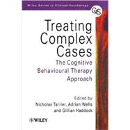 Treating Complex Cases The Cognitive Behavioural Therapy Approach by Tarrier, Nicholas; Wells, Adrian; Haddock, Gillian, 9780471978398