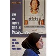 Why the French Don't Like Headscarves by Bowen, John R., 9780691138398