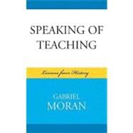 Speaking of Teaching Lessons from History by Moran, Gabriel, 9780739128398