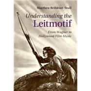 Understanding the Leitmotif by Bribitzer-stull, Matthew, 9781107098398