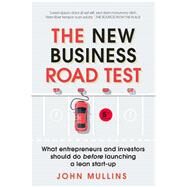 The New Business Road Test What entrepreneurs and investors should do before launching a lean start-up by Mullins, John, 9781292208398