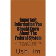 Important Information You Should Know About the Federal System by Wall, Curtis L; Wall, Sandra R., 9781484988398