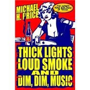 Thick Lights, Loud Smoke and Dim, Dim Music by Price, Michael H.; Castner, Charles; Hale, Buddy; George, Juliet, 9781508428398