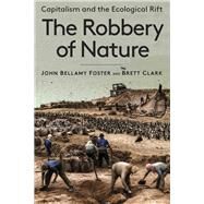 The Robbery of Nature by Foster, John Bellamy; Clark, Brett, 9781583678398