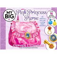 My Big Pink Princess Purse by Johnson, Stephen T.; Johnson, Stephen T., 9781665918398