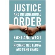 Justice and International Order East and West by Lebow, Richard Ned; Zhang, Feng, 9780197598399