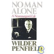 No Man Alone A Surgeons Life by Penfield, Wilder, 9780316698399