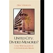 United City, Divided Memories? Cold War Legacies in Contemporary Berlin by Verheyen, Dirk, 9780739118399