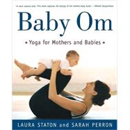 Baby Om Yoga for Mothers and Babies by Staton, Laura; Perron, Sarah, 9780805068399