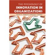 The Psychology of Innovation in Organizations by Cropley, David H.; Cropley, Arthur J., 9781107088399