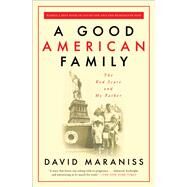 A Good American Family The Red Scare and My Father by Maraniss, David, 9781501178399