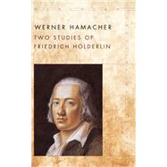 Two Studies of Friedrich Hlderlin by Hamacher, Werner; Fenves, Peter; Ng, Julia; Adler, Anthony Curtis, 9781503608399
