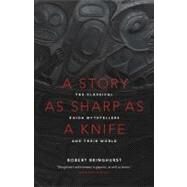 A Story as Sharp as a Knife The Classical Haida Mythtellers and Their World by Bringhurst, Robert, 9781553658399
