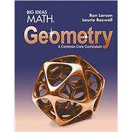 Big Ideas Math HS Geometry: A Common Core Curriculum, Student Edition by Larson, 9781608408399