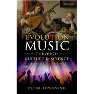 The Evolution of Music Through Culture and Science by Townsend, Peter, 9780198848400