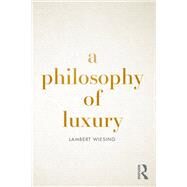 A Philosophy of Luxury by Wiesing, Lambert; Roth, Nancy Ann, 9780367138400