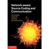 Network-aware Source Coding and Communication by Nima Sarshar , Xiaolin Wu , Jia Wang , Sorina Dumitrescu, 9780521888400